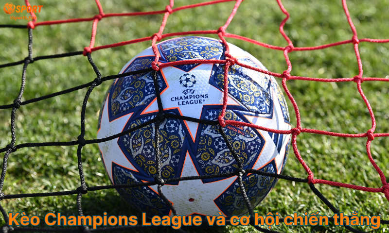 keo-champions-league-va-co-hoi-chien-thang